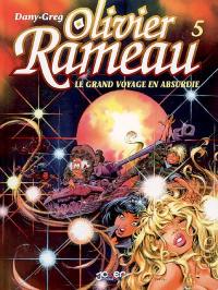 Olivier Rameau. Vol. 5. Le grand voyage en Absurdie