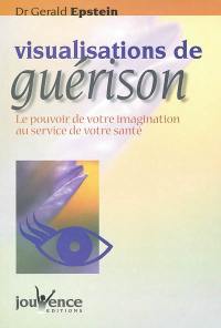 Visualisations de guérison : le pouvoir de votre imagination au service de votre santé