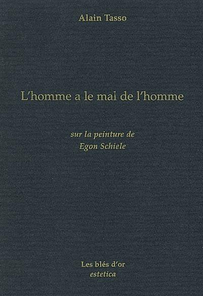 L'homme a le mal de l'homme : sur la peinture de Egon Schiele