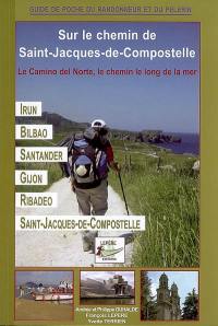 Le Camino del Norte, le chemin le long de la mer : itinéraire pour pèlerins et randonneurs à pied : Irun, Bilbao, Santander, Gijon, Ribadeo, Saint-Jacques-de-Compostelle