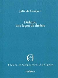 Diderot, une leçon de théâtre : d'après la correspondance avec Mademoiselle Jodin et Madame Riccoboni, comédiennes