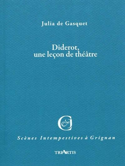 Diderot, une leçon de théâtre : d'après la correspondance avec Mademoiselle Jodin et Madame Riccoboni, comédiennes