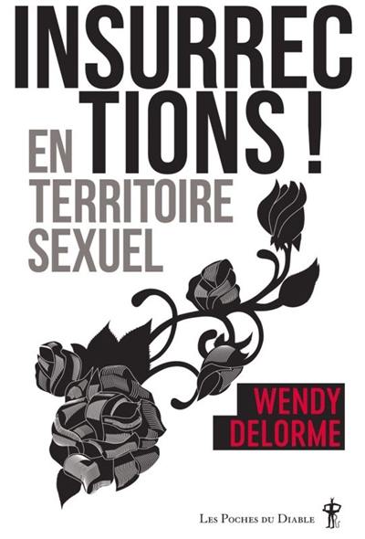 Insurrections ! : en territoire sexuel