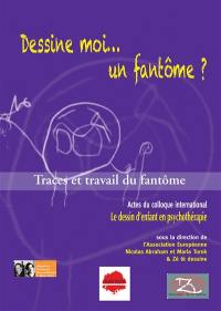 Dessine-moi... un fantôme ? : traces et travail du fantôme : actes colloque international Le dessin d'enfant en psychothérapie, Montpellier, 16-17 septembre 2022