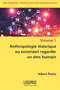 Anthropologie théorique ou Comment regarder un être humain