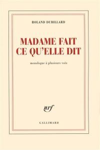 Madame fait ce qu'elle dit : monologue à plusieurs voix