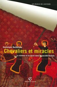 Chevaliers et miracles : la violence et le sacré dans la société féodale