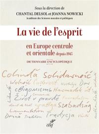 La vie de l'esprit en Europe centrale et orientale depuis 1945 : dictionnaire encyclopédique