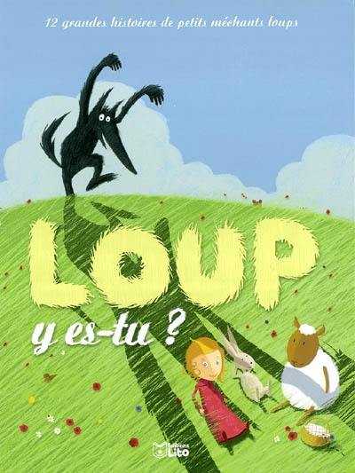 Loup y es-tu ? : 12 grandes histoires de petits méchants loups