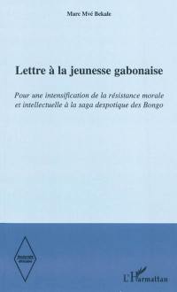 Lettre à la jeunesse gabonaise : pour une intensification de la résistance morale et intellectuelle à la saga despotique des Bongo