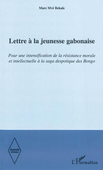 Lettre à la jeunesse gabonaise : pour une intensification de la résistance morale et intellectuelle à la saga despotique des Bongo