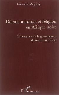 Démocratisation et religion en Afrique noire : l'émergence de la gouvernance de ré-enchantement