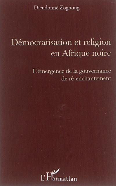 Démocratisation et religion en Afrique noire : l'émergence de la gouvernance de ré-enchantement