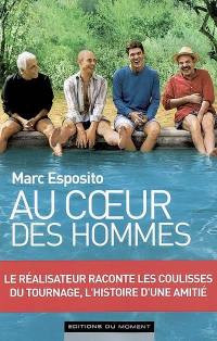 Le coeur des hommes : le réalisateur raconte les coulisses du tournage, l'histoire d'une amitié