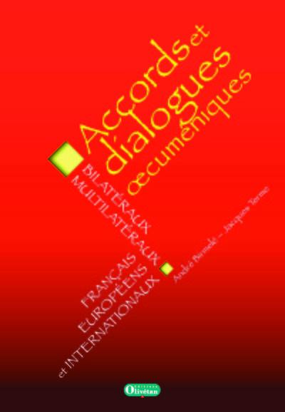 Accords et dialogues oecuméniques : bilatéraux et multilatéraux, français, européens et internationaux