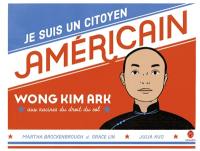 Je suis un citoyen américain : Wong Kim Ark, aux racines du droit du sol