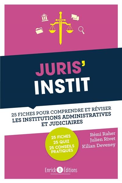 Juris'instit : 25 fiches pour comprendre et réviser les institutions administratives et judiciaires