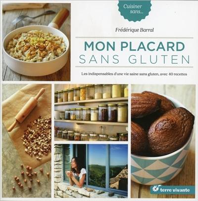 Mon placard sans gluten : les indispensables d'une vie saine sans gluten, avec 40 recettes