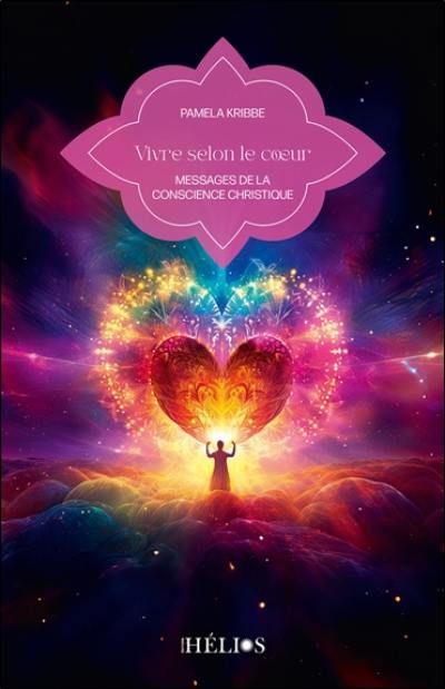 Vivre selon le coeur : messages de la conscience christique