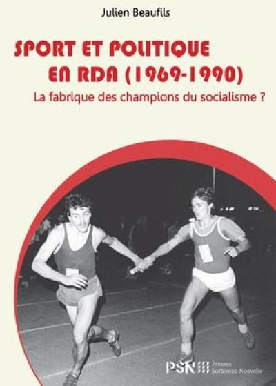 Sport et politique en RDA (1969-1990) : la fabrique des champions du socialisme ?