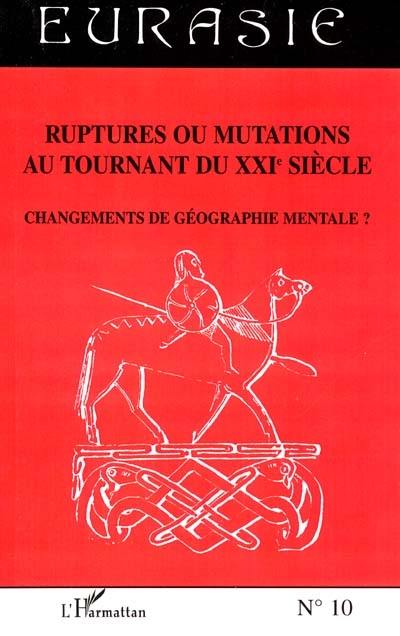 Ruptures ou mutations au tournant du XXIe siècle : changements de géographie mentale ?