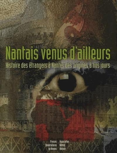 Nantais venus d'ailleurs : histoire des étrangers à Nantes des origines à nos jours