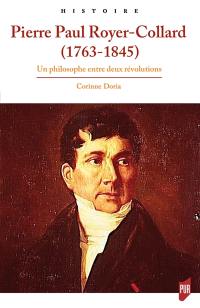 Pierre Paul Royer-Collard, 1763-1845 : un philosophe entre deux révolutions