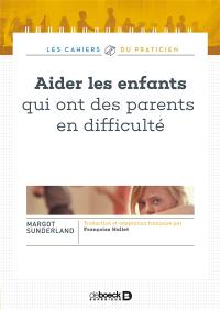 Aider les enfants qui ont des parents en difficulté