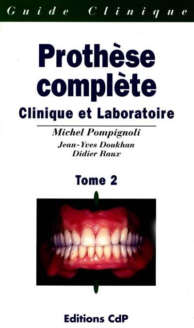 Prothèse complète : clinique et laboratoire. Vol. 2