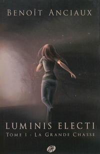 Luminis Electi. Vol. 1. La grande chasse