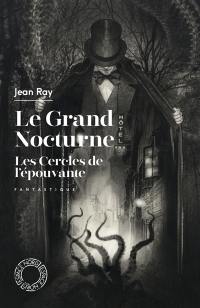 Le grand nocturne. Les cercles de l'épouvante : fantastique