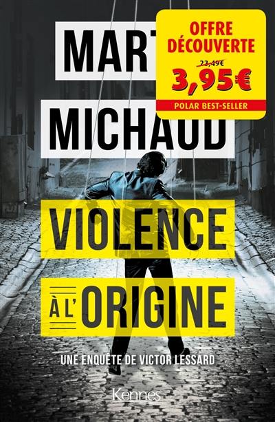 Une enquête de Victor Lessard. Vol. 4. Violence à l'origine