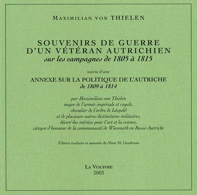 Souvenirs de guerre d'un vétéran autrichien sur les campagnes de 1805 à 1815. Annexe sur la politique de l'Autriche de 1809 à 1814