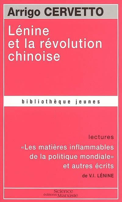 Lénine et la révolution chinoise. Matières inflammables de la politique mondiale : et autres écrits