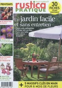 Rustica pratique, n° 2. Un jardin facile et sans entretien : fleurs auto-nottoyantes, paillage anti-corvées, haies sans taille, alternatives au gazon