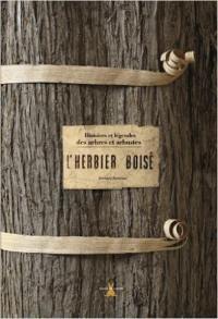 L'herbier boisé : histoires et légendes des arbres et arbustes