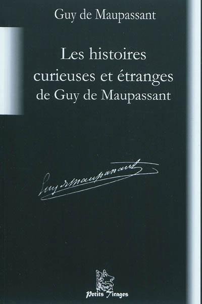 Les histoires curieuses et étranges de Guy de Maupassant