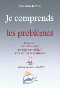 Je comprends les problèmes : cahier n°1, cours élémentaire, première année (CE1) : avec corrigé des exercices