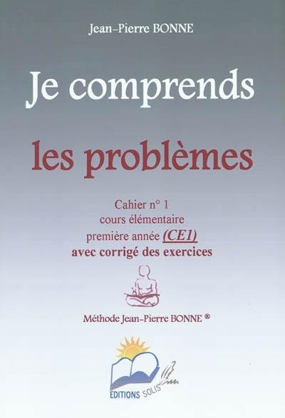 Je comprends les problèmes : cahier n°1, cours élémentaire, première année (CE1) : avec corrigé des exercices