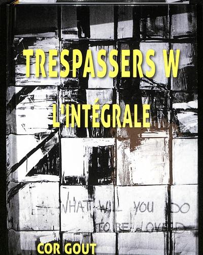 Trespassers W : l'intégrale