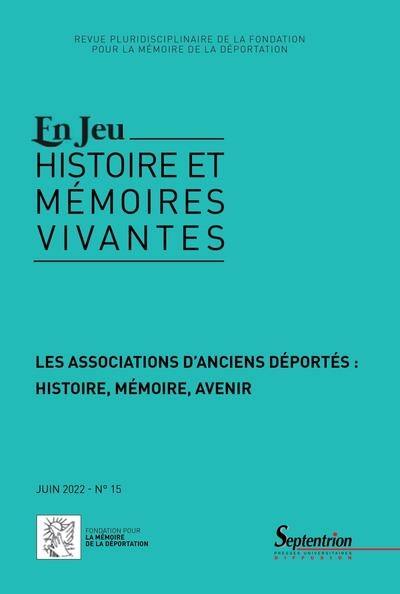 En jeu : histoire et mémoires vivantes, n° 15. Les associations d'anciens déportés : histoire, mémoire, avenir