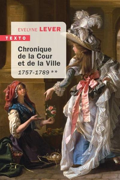 Chronique de la Cour et de la ville. Vol. 2. 1757-1789