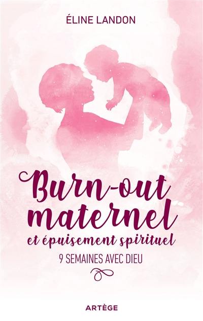 Burn-out maternel et épuisement spirituel : 9 semaines avec Dieu