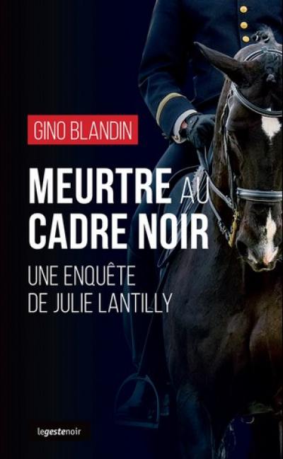 Une enquête de Julie Lantilly. Meurtre au Cadre noir