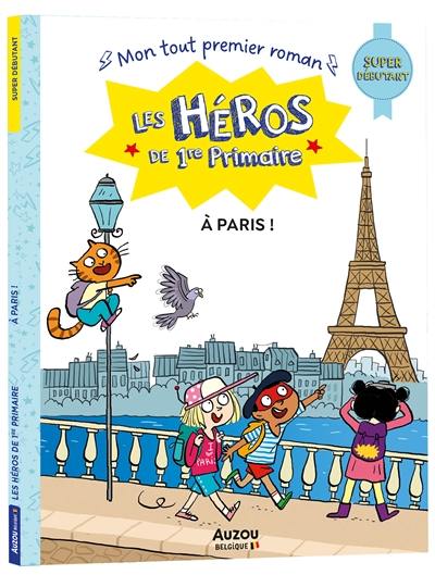 Les héros de 1re primaire. A Paris ! : super débutant