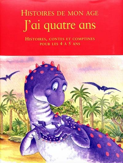 J'ai quatre ans : histoires, contes et comptines : pour les 4 à 5 ans