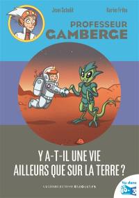 Professeur Gamberge. Vol. 2. Y a-t-il une vie ailleurs que sur la Terre ?