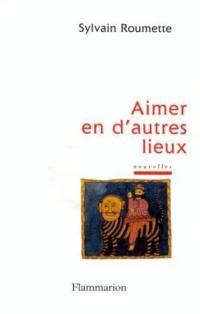 Aimer en d'autres lieux