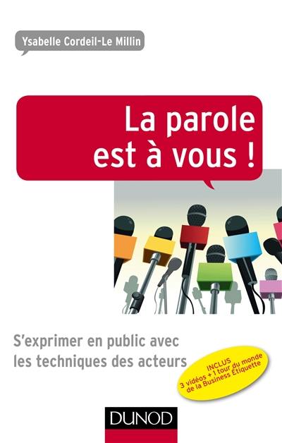 La parole est à vous ! : s'exprimer en public avec les techniques des acteurs