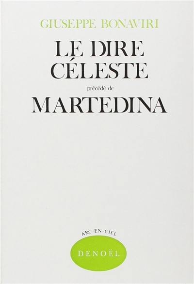 Le dire céleste : poèmes. Martedina : récit